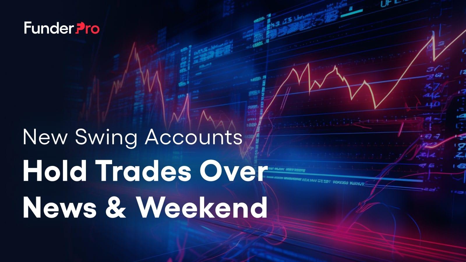 FunderPro Launches New Swing Account Type With Weekend and News Holding
