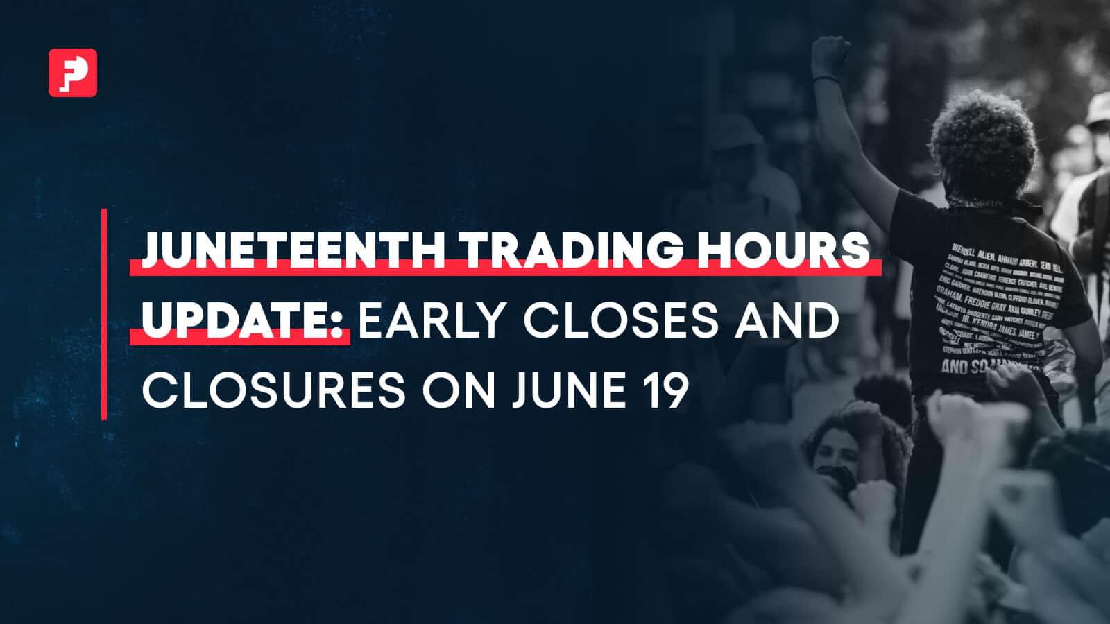 Juneteenth Trading Hours Update: Early Closes and Closures