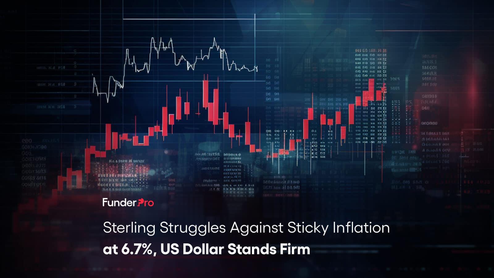 Sterling Struggles Against Sticky Inflation at 6.7%, US Dollar Stands Firm