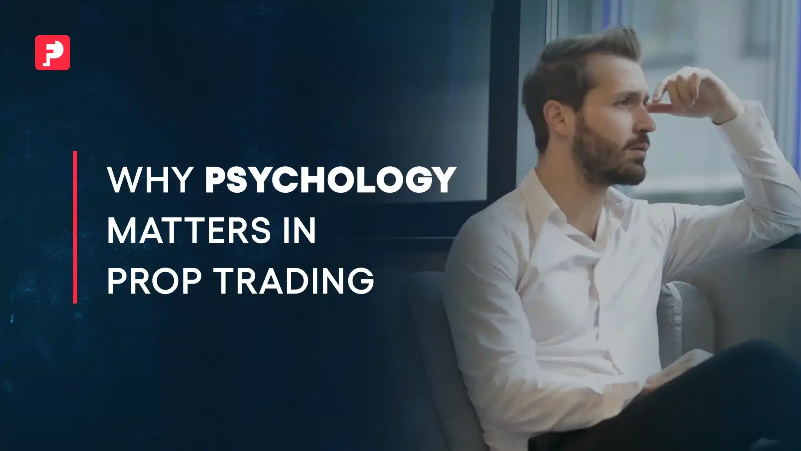 Mastering the Psychology of Prop Trading: Tips for Success
