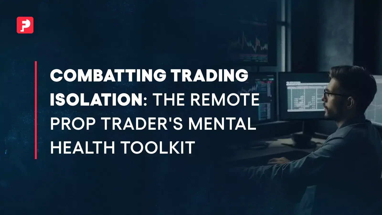 Combatting Trading Isolation: Toolkit for Remote Prop Traders